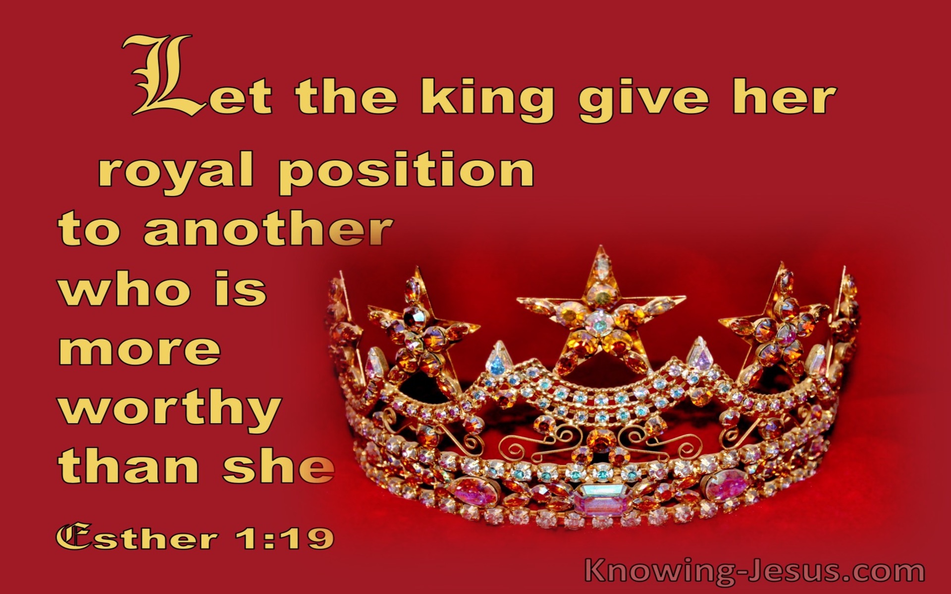 Esther 1:19 Let The King Give Her Royal Position To Another More Worthy Than She (red)